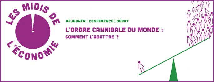 Les Midis de l'économie, débat du 8 novembre 2017 : L'ordre cannibale du monde, comment l'abattre ? Les Midis de l'économie, débat du 8 novembre 2017 : L'ordre cannibale du monde, comment l'abattre ?