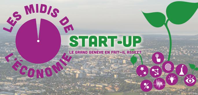 Les midis de l'économie, débat du 29 avril 2015 : start-up, le Grand Genève en fait-il assez? Les midis de l'économie, débat du 29 avril 2015 : start-up, le Grand Genève en fait-il assez?