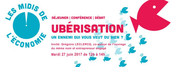 Les Midis de l'économie, débat du 27 juin 2017 : Ubérisation, un ennemi qui vous veut du bien Les Midis de l'économie, débat du 27 juin 2017 : Ubérisation, un ennemi qui vous veut du bien