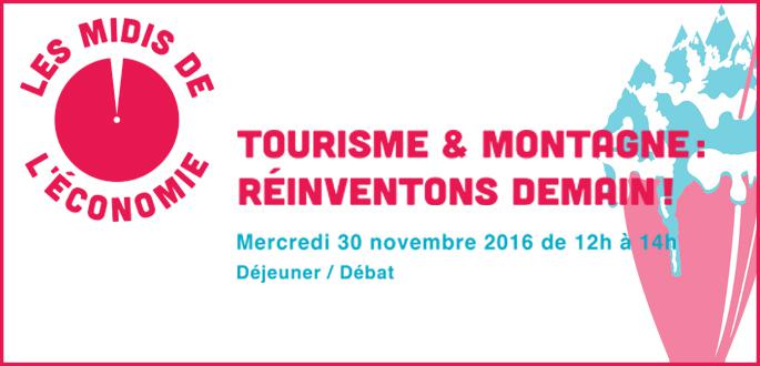 Les Midis de l'Economie, débat du 30 novembre 2016 : Tourisme & montagne : réinventons demain ! Les Midis de l'Economie, débat du 30 novembre 2016 : Tourisme & montagne : réinventons demain !