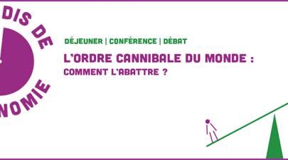 Les Midis de l'économie, débat du 8 novembre 2017 : L'ordre cannibale du monde, comment l'abattre ? Les Midis de l'économie, débat du 8 novembre 2017 : L'ordre cannibale du monde, comment l'abattre ?