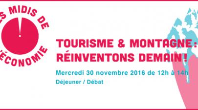 Les Midis de l'Economie, débat du 30 novembre 2016 : Tourisme & montagne : réinventons demain ! Les Midis de l'Economie, débat du 30 novembre 2016 : Tourisme & montagne : réinventons demain !